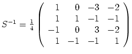 $ \mbox{$S^{-1} = \frac{1}{4}
\left(
\begin{array}{rrrr}
1 & 0 & -3 & -2 \\
...
...& -1 & -1 \\
-1 & 0 & 3 & -2 \\
1 & -1 & -1 & 1 \\
\end{array}\right)$}$