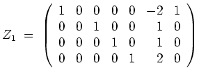 $ \mbox{$\displaystyle
Z_1 \; =\;
\left(
\begin{array}{rrrrrrr}
1 & 0 & 0 & 0 &...
...0 & 0 & 1 & 0 & 1 & 0 \\
0 & 0 & 0 & 0 & 1 & 2 & 0 \\
\end{array}\right)
$}$