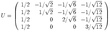 $ \mbox{$U=\left(\begin{array}{rrrr} 1/2 & -1/\sqrt{2} & -1/\sqrt{6} & -1/\sqrt{...
...qrt{6} & -1/\sqrt{12} \\
1/2 & 0 & 0 & 3/\sqrt{12} \\
\end{array}\right)$}$