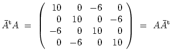 $ \mbox{$\displaystyle
\bar{A}^\text{t} A \;=\; \left(\begin{array}{rrrr} 10 & ...
... & 10 & 0 \\
0 & -6 & 0 & 10
\end{array}\right) \;=\; A\bar{A}^\text{t}\,
$}$