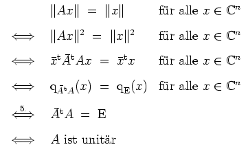 $ \mbox{$\displaystyle
\begin{array}{rll}
& \Vert Ax\Vert \;=\; \Vert x\Vert & ...
...{E}\vspace*{3mm}\\
\iff & \text{{$\mbox{$A$}$} ist unit\uml ar}
\end{array}$}$