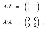 $ \mbox{$\displaystyle
\begin{array}{rcl}
A\bar{A}^\text{t} &=& \begin{pmatrix}...
...
\bar{A}^\text{t} A &=& \begin{pmatrix}0&0\\  0&2\end{pmatrix}\;,
\end{array}$}$