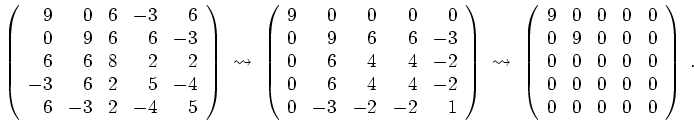 $ \mbox{$\displaystyle
\left(\begin{array}{rrrrr}
9& 0& 6& -3& 6\\
0& 9& 6&...
...
0& 0& 0& 0& 0\\
0& 0& 0& 0& 0\\
0& 0& 0& 0& 0
\end{array}\right)\;.
$}$