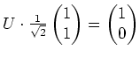 $ \mbox{$U\cdot \frac{1}{\sqrt{2}}\begin{pmatrix}1 \\  1\end{pmatrix} = \begin{pmatrix}1 \\  0\end{pmatrix}$}$