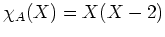 $ \mbox{$\chi_A(X) = X(X-2)$}$