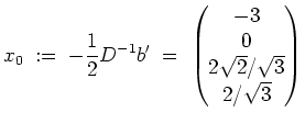 $ \mbox{$\displaystyle
x_0 \;:=\; -\frac{1}{2}D^{-1}b' \;=\; \begin{pmatrix}-3\\  0\\  2\sqrt{2}/\sqrt{3}\\  2/\sqrt{3}\end{pmatrix}$}$