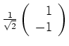 $ \mbox{$\frac{1}{\sqrt{2}}\left(\begin{array}{r}1 \\  -1\end{array}\right)$}$