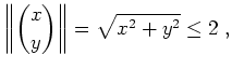 $ \mbox{$\displaystyle
\left\Vert{x\choose y}\right\Vert=\sqrt{x^2+y^2}\leq 2\;,
$}$