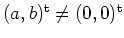 $ \mbox{$(a,b)^\text{t}\ne(0,0)^\text{t}$}$