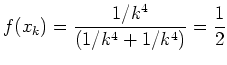$ \mbox{$\displaystyle
f(x_k) = \frac{1/k^4}{(1/k^4 + 1/k^4)} = \frac{1}{2}
$}$