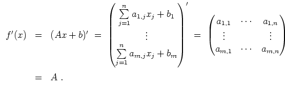 $ \mbox{$\displaystyle
\begin{array}{rcl}
f'(x) &=& (Ax+b)' \;=\; \begin{pmat...
...1} & \cdots & a_{m,n}
\end{pmatrix}\vspace*{2mm}\\
&=& A\;.
\end{array} $}$