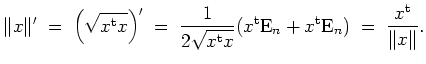 $ \mbox{$\displaystyle
\Vert x \Vert' \;=\; \left(\sqrt{x^\text{t} x}\right)' ...
...\text{E}_n + x^\text{t} \text{E}_n) \;=\; \frac{x^\text{t}}{\Vert x \Vert}.
$}$