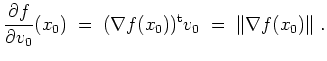 $ \mbox{$\displaystyle
\frac{\partial f}{\partial v_0}(x_0) \;=\; (\nabla f(x_0))^\text{t} v_0
\;=\; \Vert\nabla f(x_0)\Vert\;.
$}$