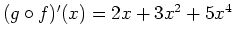 $ \mbox{$(g\circ f)'(x) = 2x + 3x^2 + 5x^4$}$