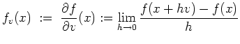 $ \mbox{$\displaystyle
f_v(x) \;:=\; \frac{\partial f}{\partial v}(x):=\lim_{h\to 0}\frac{f(x+hv)-f(x)}{h}
$}$