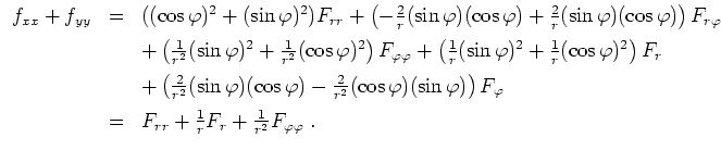 $ \mbox{$\displaystyle
\begin{array}{rcl}
f_{xx} + f_{yy}
&=& ((\cos\varphi...
... F_{rr} + \frac{1}{r} F_r + \frac{1}{r^2} F_{\varphi\varphi}\;.
\end{array} $}$