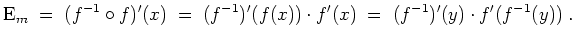 $ \mbox{$\displaystyle
\text{E}_m \;=\; (f^{-1}\circ f)'(x) \;=\; (f^{-1})'(f(x))\cdot f'(x)
\;=\; (f^{-1})'(y)\cdot f'(f^{-1}(y))\;.
$}$