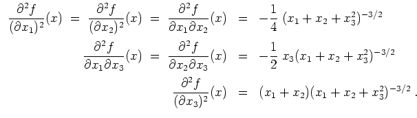 $ \mbox{$\displaystyle
\begin{array}{rcl}
\dfrac{\partial^2 f}{(\partial x_1)^2...
...l x_3)^2}(x)
& = & (x_1 + x_2)(x_1 + x_2 + x_3^2)^{-3/2}\; . \\
\end{array}$}$