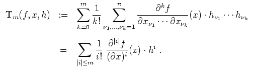 $ \mbox{$\displaystyle
\begin{array}{rcl}
\text{T}_m(f,x,h)
&:=& \displaystyle\...
...;\dfrac{\partial^{\vert i\vert} f}{(\partial x)^i}(x)\cdot h^i\;.
\end{array}$}$