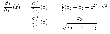 $ \mbox{$\displaystyle
\begin{array}{rcl}
\dfrac{\partial f}{\partial x_1}(x) \...
...f}{\partial x_3}(x)
& = & \dfrac{x_3}{\sqrt{x_1+x_2+x_3^2}} \\
\end{array}$}$
