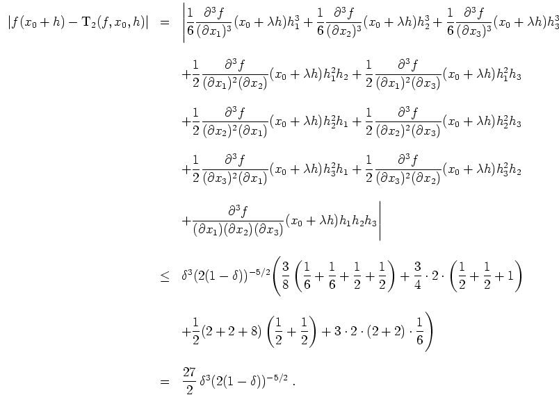 $ \mbox{$\displaystyle
\begin{array}{rcl}
\vert f(x_0 + h) - \text{T}_2(f,x_0,h...
...\\
& = & \dfrac{27}{2}\,\delta^3 (2(1 - \delta))^{-5/2}\; .\\
\end{array}$}$