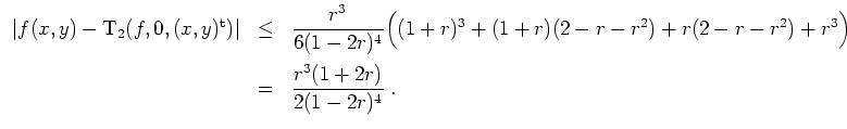 $ \mbox{$\displaystyle
\begin{array}{rcl}
\vert f(x,y) - \text{T}_2(f,0,(x,y)^\...
...^3\Big)\vspace*{2mm}\\
&=& \dfrac{r^3(1 + 2r)}{2(1 - 2r)^4}\; .
\end{array}$}$