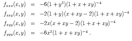$ \mbox{$\displaystyle
\begin{array}{rcl}
f_{xxx}(x,y) & = & -6 (1 + y^3)(1 + x...
...ce*{2mm}\\
f_{yyy}(x,y) & = & -6 x^3 (1 + x + xy)^{-4} \; .\\
\end{array}$}$