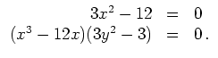 $ \mbox{$\displaystyle
\begin{array}{rcl}
3x^2 - 12 & = & 0 \\
(x^3 -12 x) (3 y^2 - 3) & = & 0\,. \\
\end{array}$}$