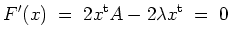 $ \mbox{$\displaystyle
F'(x) \;=\; 2x^\text{t} A - 2\lambda x^\text{t} \;=\; 0
$}$