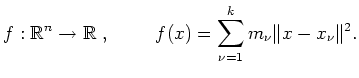 $ \mbox{$\displaystyle
f:\mathbb{R}^n\to\mathbb{R}\; , \hspace*{1cm} f(x)=\sum_{\nu=1}^k{m_\nu \Vert x-x_\nu\Vert^2}.
$}$