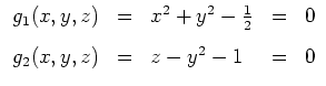 $ \mbox{$\displaystyle
\begin{array}{rclcl}
g_1(x,y,z) & = & x^2 + y^2 - \frac{1}{2} & = & 0\vspace{3mm}\\
g_2(x,y,z) & = & z - y^2 - 1 & = & 0
\end{array}$}$