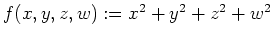 $ \mbox{$f(x,y,z,w) := x^2 + y^2 + z^2 + w^2$}$