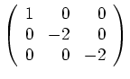 $ \mbox{$\left(\begin{array}{rrr}1&0&0\\  0&-2&0\\  0&0&-2\end{array}\right)$}$