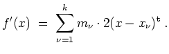 $ \mbox{$\displaystyle
f'(x)\;=\;\sum_{\nu=1}^k{m_\nu\cdot 2(x-x_\nu)^\text{t}}\; .
$}$