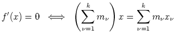 $ \mbox{$\displaystyle
f'(x)=0 \;\iff\; \left(\sum_{\nu=1}^k{m_\nu}\right)x=\sum_{\nu=1}^k{m_\nu x_\nu}
$}$