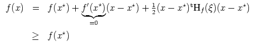 $ \mbox{$\displaystyle
\begin{array}{rcl}
f(x)
& = & f(x^\star)+\underbrace{f'(...
...t}\text{H}_f(\xi)(x-x^\star)\vspace*{2mm}\\
& \geq & f(x^\star)
\end{array}$}$