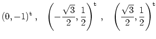 $ \mbox{$\displaystyle
(0,-1)^\text{t}\;,\;\;\; \left(-\dfrac{\sqrt 3}{2},\dfra...
...t)^\text{t}\; ,\;\;\; \left(\dfrac{\sqrt 3}{2},\dfrac{1}{2}\right)^\text{t}
$}$