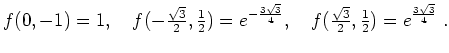 $ \mbox{$\displaystyle
f(0,-1)=1,\quad f(-\tfrac{\sqrt 3}{2},\tfrac{1}{2})=e^{-...
... 3}{4}}, \quad
f(\tfrac{\sqrt 3}{2},\tfrac{1}{2})=e^{\frac{3\sqrt 3}{4}}\; .
$}$