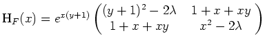 $ \mbox{$\text{H}_F(x) = e^{x(y+1)}\begin{pmatrix}(y+1)^2-2\lambda&\; 1 + x + xy\;\\  \; 1 + x + xy\;&x^2-2\lambda\end{pmatrix}$}$