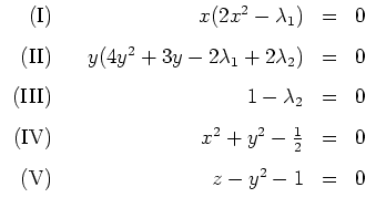 $ \mbox{$\displaystyle
\begin{array}{rcrcl}
\text{(I)} & & x(2x^2 - \lambda_1...
...& = & 0\vspace{3mm}\\
\text{(V)} & & z - y^2 - 1 & = & 0 \\
\end{array}$}$