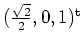 $ \mbox{$(\frac{\sqrt 2}{2},0,1)^\text{t}$}$