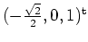 $ \mbox{$(-\frac{\sqrt 2}{2},0,1)^\text{t}$}$