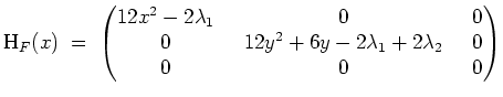 $ \mbox{$\displaystyle
\text{H}_F(x) \;=\; \begin{pmatrix}12x^2 - 2\lambda_1&0&0\\  0&\;\; 12 y^2 + 6y - 2\lambda_1 + 2\lambda_2\;\;&0\\  0&0&0\end{pmatrix}$}$