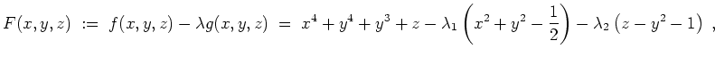 $ \mbox{$\displaystyle
F(x,y,z) \; := \; f(x,y,z) - \lambda g(x,y,z) \;=\;
x...
...left( x^2+y^2-\frac{1}{2} \right) - \lambda_2 \left( z - y^2 - 1 \right)\; ,
$}$