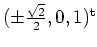 $ \mbox{$(\pm\frac{\sqrt 2}{2},0,1)^\text{t}$}$