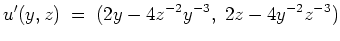 $ \mbox{$\displaystyle
u'(y,z) \;=\; (2y - 4z^{-2}y^{-3},\; 2z - 4y^{-2}z^{-3})
$}$