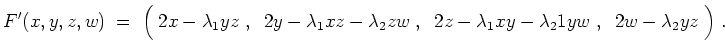 $ \mbox{$\displaystyle
F'(x,y,z,w) \;=\; \Big(\; 2x - \lambda_1 yz\; ,\;\; 2y -...
...;\;
2z - \lambda_1 xy - \lambda_21 yw\; , \;\; 2w - \lambda_2 yz\;\Big)\; .
$}$