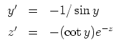 $ \mbox{$\displaystyle
\begin{array}{rcl}
y' &=& -1/\sin y\vspace*{2mm}\\
z' &=& -(\cot y)e^{-z} \\
\end{array}$}$