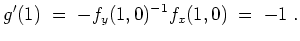 $ \mbox{$\displaystyle
g'(1) \;=\; -f_y(1,0)^{-1} f_x(1,0) \;=\; -1 \; .
$}$