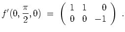 $ \mbox{$\displaystyle
f'(0,\frac{\pi}{2},0) \;=\; \left(\begin{array}{rrr} 1 & 1 & 0\\  0 & 0 & -1\end{array}\right)\;.
$}$